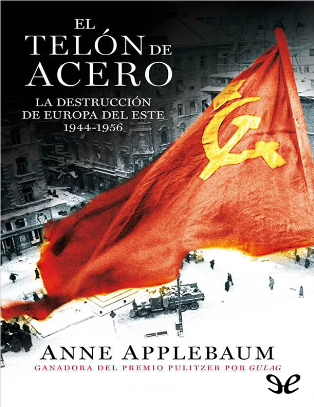 El telón de El telón de acero: la destrucción de Europa del este, 1944-1956